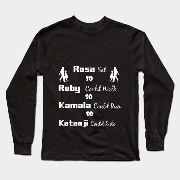 Rosa Sat So Ruby Could Walk So Kamala Could Run So Ketanji Could Rule 2022 Long Sleeve T-Shirt by Trendy_Designs